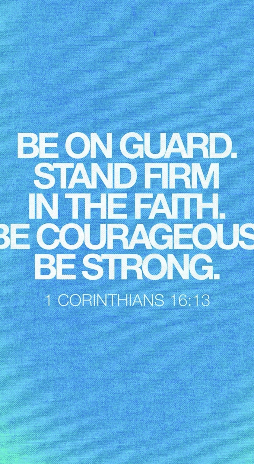 Blue Be on guard. Stand firm in the faith. Be courageous. Be strong. scripture design